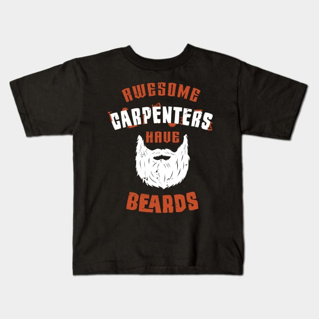 Awesome Carpenters have beards / woodworking craft / funny carpenter gift / carpenter motivation gift / carpenting dad gift Kids T-Shirt by Anodyle
